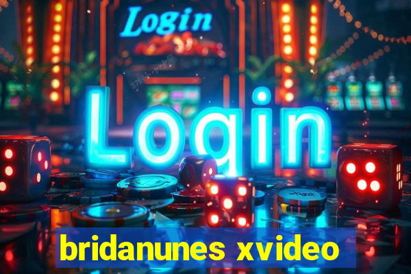 bridanunes xvideo